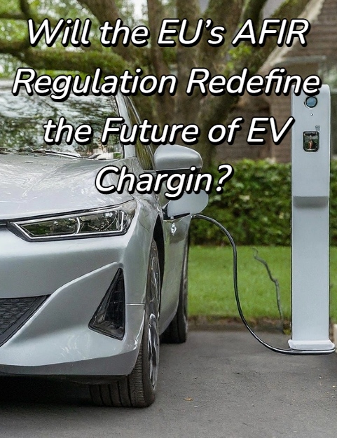 Wird die AFIR-Verordnung der EU die Zukunft des Ladens von Elektrofahrzeugen neu definieren?