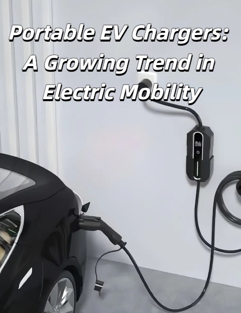 Tragbare Ladegeräte für Elektrofahrzeuge: Ein wachsender Trend in der Elektromobilität